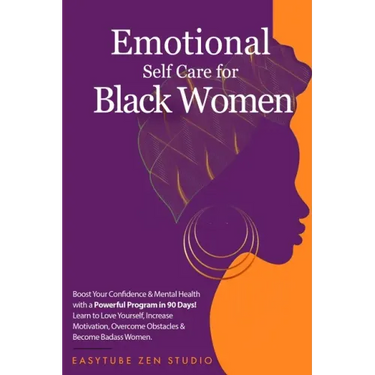 Emotional Self-Care for Black Women: Boost Your Confidence & Mental Health with a Powerful Program in 90 Days! Learn to Love Yourself, Increase Motiva