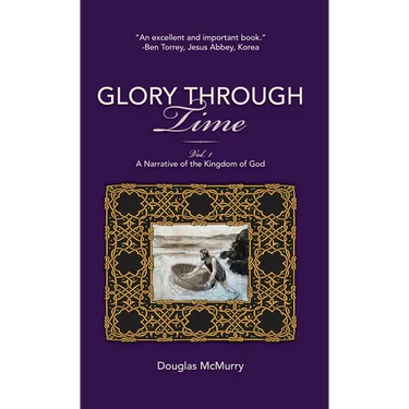 Glory Through Time, Vol. 1: A Narrative of the Kingdom of God