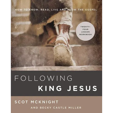 The Following King Jesus: How to Know, Read, Live, and Show the Gospel