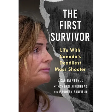 The First Survivor: Life with Canada's Deadliest Mass Shooter