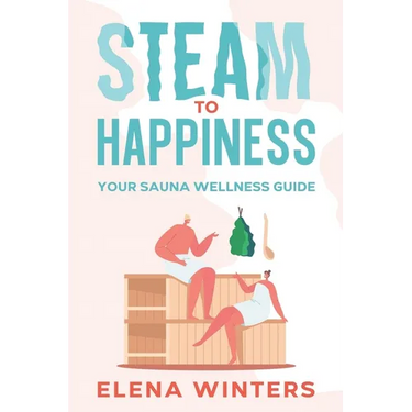 Steam to Happiness: Your Sauna Wellness Guide