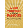 Make Yourself a Little Bit Famous: How to power up your profile and get known for what you do