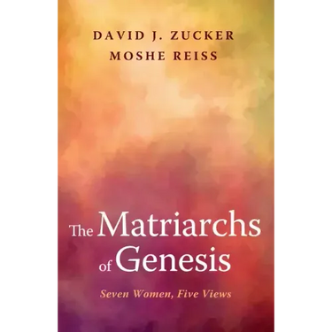The Matriarchs of Genesis: Seven Women, Five Views