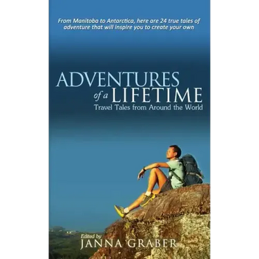 Adventures of a Lifetime: Travel Tales from Around the World