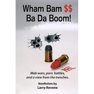 Wham Bam $$ Ba Da Boom!: Mob Wars, Porn Battles and a View from the Trenches.