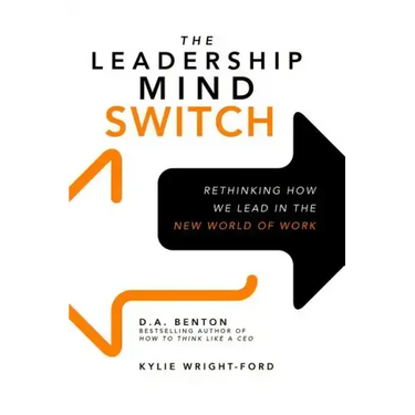 The Leadership Mind Switch: Rethinking How We Lead in the New World of Work