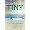 Tiny: One Woman's True Life Story of Survival and Selfless Love