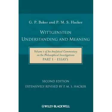 Wittgenstein: Understanding and Meaning: Volume 1 of an Analytical Commentary on the Philosophical Investigations, Part I: Essays