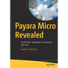 Payara Micro Revealed: Cloud-Native Application Development with Java