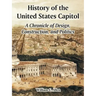 History of the United States Capitol: A Chronicle of Design, Construction, and Politics