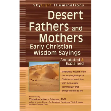 Desert Fathers and Mothers: Early Christian Wisdom Sayings--Annotated & Explained