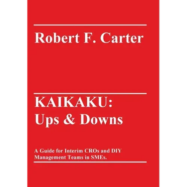 Kaikaku: Ups & Downs: A Guide for Interim CROs and DIY Management Teams in SMEs.