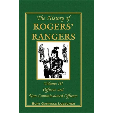 The History of Rogers' Rangers, Volume 3: Officers and Non-Commissioned Officers