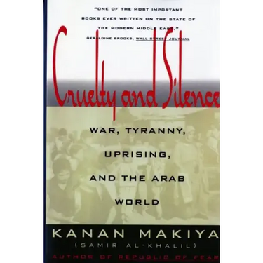 Cruelty and Silence: War, Tyranny, Uprising, and the Arab World