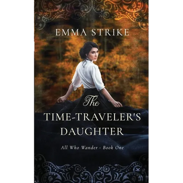 The Time Traveler's Daughter: All Who Wander Book 1