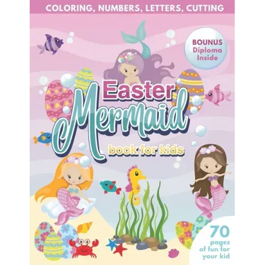 Mermaid Easter Book for Kids Coloring, Numbers, letters, Cutting 70 Pages of Fun for Your Kid BONUS Diploma Inside