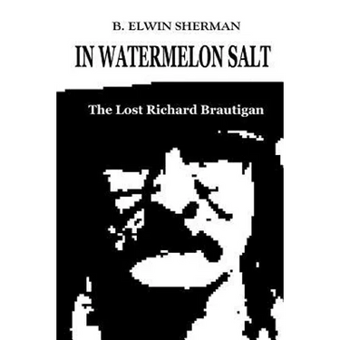 In Watermelon Salt -- The Lost Richard Brautigan