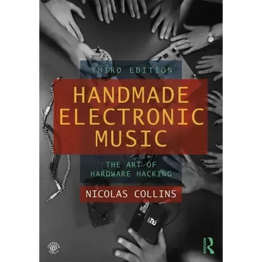 Handmade Electronic Music: The Art of Hardware Hacking