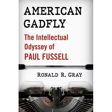 American Gadfly: The Intellectual Odyssey of Paul Fussell