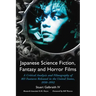 Japanese Science Fiction, Fantasy and Horror Films: A Critical Analysis and Filmography of 103 Features Released in the United States, 1950-1992