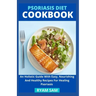 Psoriasis Diet Cookbook: An Holistic Guide With Easy, Nourishing And Healthy Recipes For Healing Psoriasis