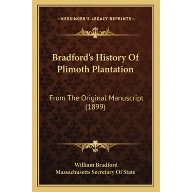 Bradford's History Of Plimoth Plantation: From The Original Manuscript (1899)