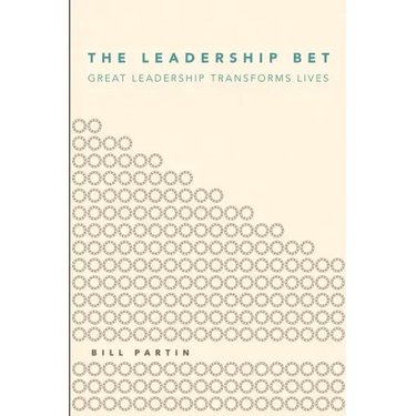 The Leadership Bet: Great Leadership Transforms Lives