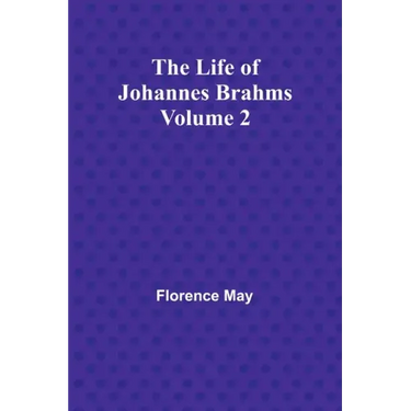 The Life of Johannes Brahms Volume 2