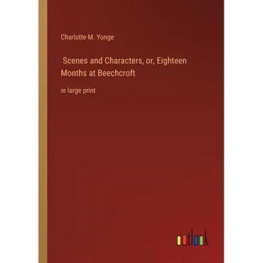 Scenes and Characters, or, Eighteen Months at Beechcroft: in large print