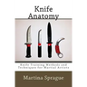 Knife Anatomy: Knife Training Methods and Techniques for Martial Artists