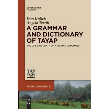 A Grammar and Dictionary of Tayap: The Life and Death of a Papuan Language