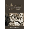 Reflections of a Disenchanted Calvinist: The Disquieting Realities of Calvinism
