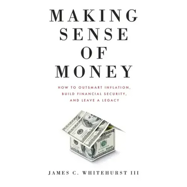 Making Sense of Money: How to Outsmart Inflation, Build Financial Security, and Leave a Legacy