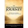 The Practitioner's Journey: The Path to Success for Alternative, Holistic and Integrative Health Professionals