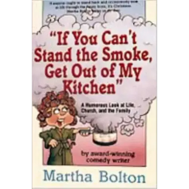 If You Can't Stand the Smoke, Get Out of My Kitchen: A Humorous Look at Life, Church, and the Family