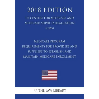 Medicare Program - Requirements for Providers and Suppliers To Establish and Maintain Medicare Enrollment (US Centers for Medicare and Medicaid Servic
