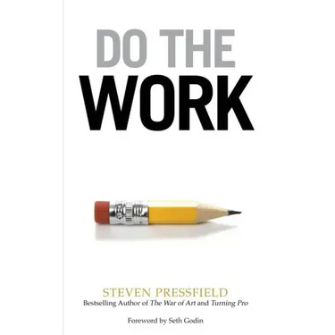 Do the Work: Overcome Resistance and Get Out of Your Own Way