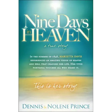 Nine Days in Heaven, a True Story: In the Summer of 1848, Marietta Davis Experienced an Amazing Vision of Heaven and Hell That Changed Her Life. Her V