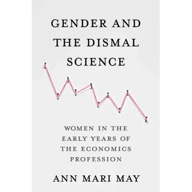 Gender and the Dismal Science: Women in the Early Years of the Economics Profession