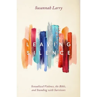 Leaving Silence: Sexualized Violence, the Bible, and Standing with Survivors