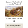 Recipes of the Highlands and Islands of Scotland: A Classic Scottish Cookbook (The Feill Cookery Book)