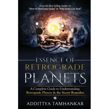 Essence of Retrograde Planets - A Complete Guide to Understanding Retrograde Planets & The Secret Remedies