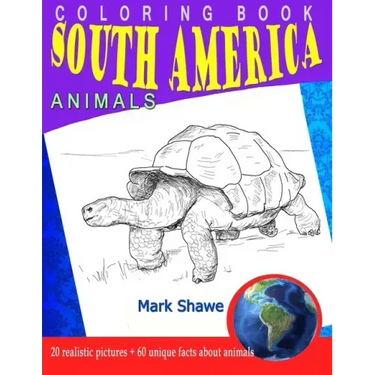 Coloring Book south america Animals: 20 realistic pictures + 60 unique facts about animals