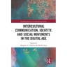 Intercultural Communication, Identity, and Social Movements in the Digital Age