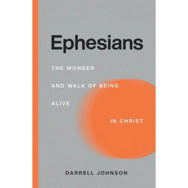 Ephesians: The Wonder and Walk of Being Alive In Christ