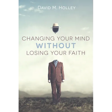 Changing Your Mind Without Losing Your Faith