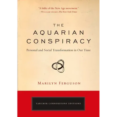 The Aquarian Conspiracy: Personal and Social Transformation in Our Time