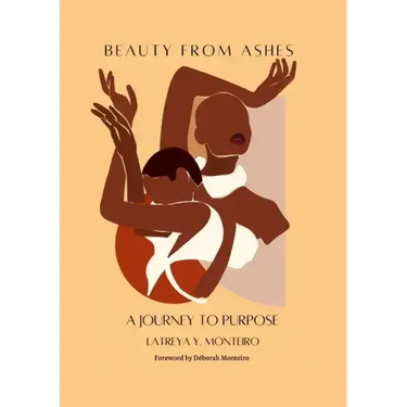 Beauty From Ashes: A Journey To Purpose