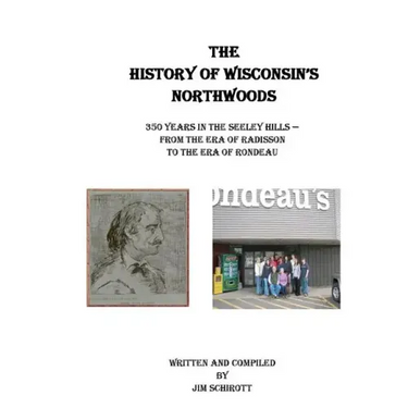 The History of Wisconsin's Northwoods: 350 years in the seeley hills