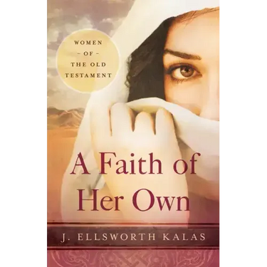 A Faith of Her Own: Women of the Old Testament